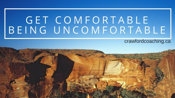 Get Comfortable Being Uncomfortable